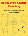 How to Draw Animals (Made Easy): A step-by-step guide for kids and adult beginners